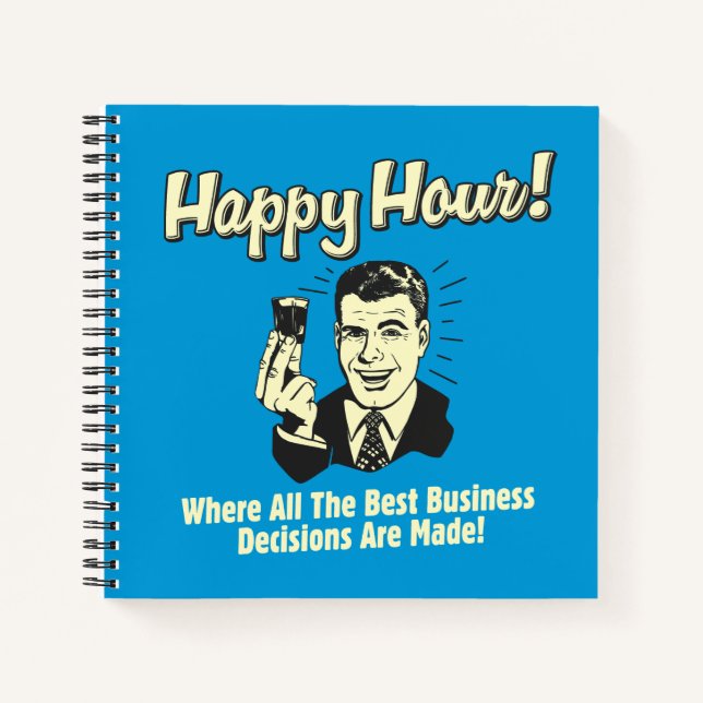 Happy Hour: Best Business Decisions Are Made Notebook (Front)