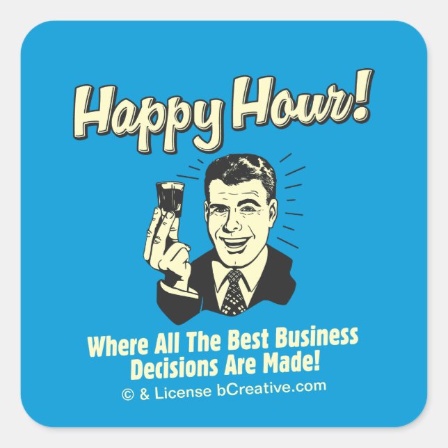 Happy Hour: Best Business Decisions Are Made Square Sticker (Front)