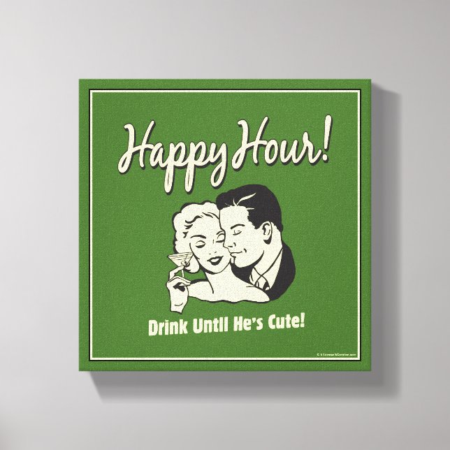 Happy Hour: Drink Until He's Cute Canvas Print (Front)