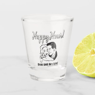 Happy Hour: Drink Until He's Cute Shot Glass