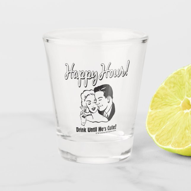 Happy Hour: Drink Until He's Cute Shot Glass (Front)