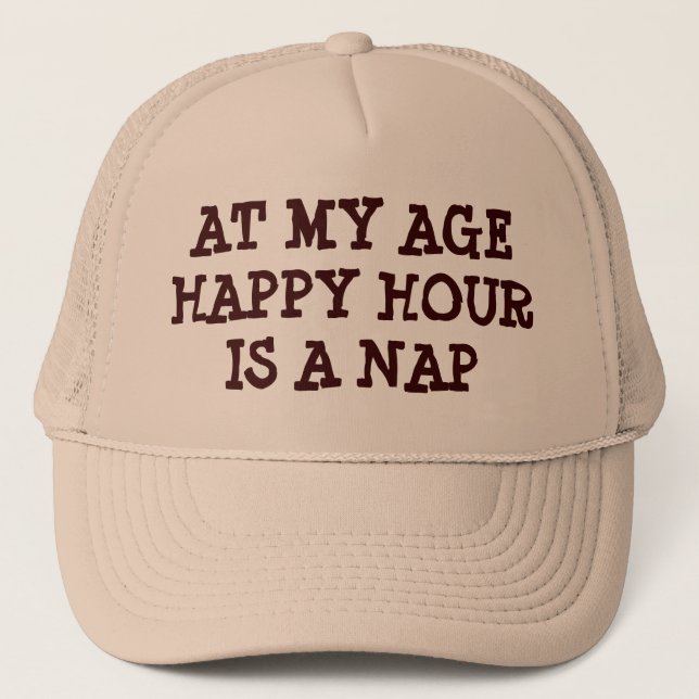 Happy Hour is a Nap At My Age Trucker Hat (Front)
