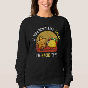 Happy If You Don't Like Tacos I'm Nacho Type Cinco Sweatshirt