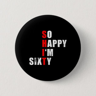 Happy Im Sixty 60 Funny Birthday Text Quote Gifts 6 Cm Round Badge