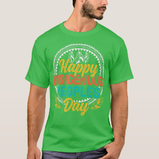 Happy Indigenous Peoples Day  T-Shirt