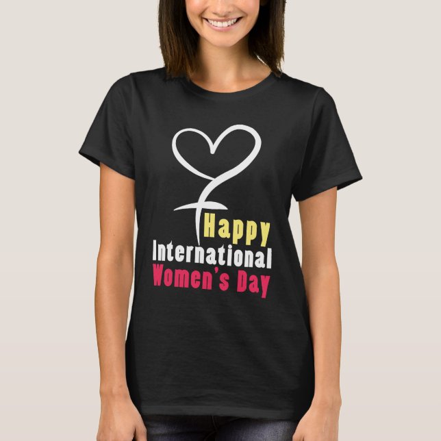 Happy International Womens Day Love Feminist Femin T-Shirt (Front)