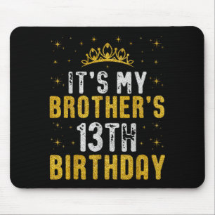 Happy Its My Brothers 13th Birthday 2012 13 Years  Mouse Pad