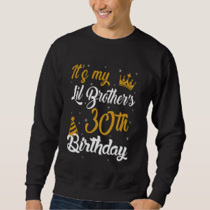 Happy It's My Lil Brother's 30th Birthday 1995 30 Sweatshirt