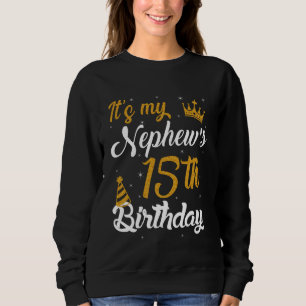 Happy It's My Nephew's 15th Birthday 2010 15 Years Sweatshirt