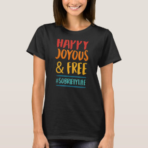 Happy Joyous And Free Sobriety Life Inspirational  T-Shirt