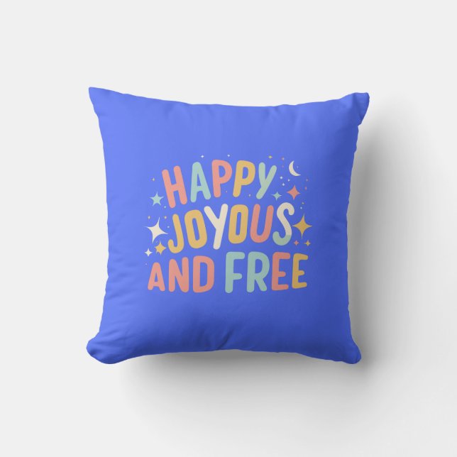 Happy, Joyous, Free, Motivational, Inspirational Cushion (Front)