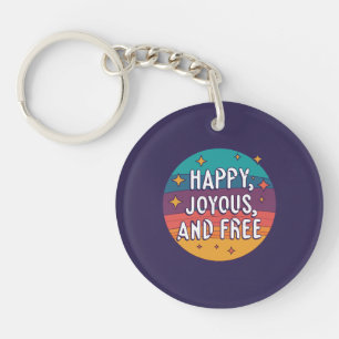 Happy, Joyous, Free, Motivational, Inspirational Key Ring