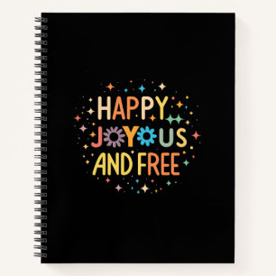 Happy, Joyous, Free, Motivational, Inspirational Notebook