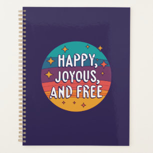 Happy, Joyous, Free, Motivational, Inspirational Planner