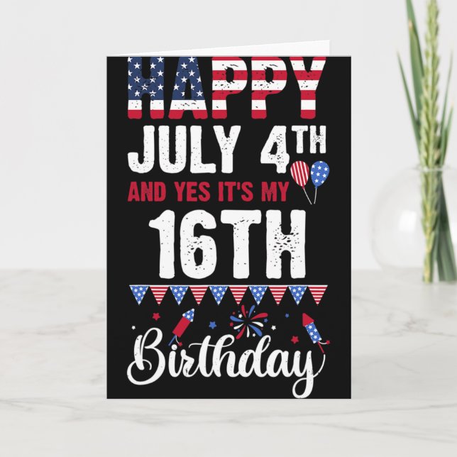Happy July 4th And Yes It's My 16th Birthday Ameri Card (Front)