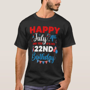 Happy July 4th And Yes It's My 22nd Birthday Indep T-Shirt