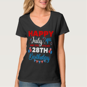 Happy July 4th And Yes It's My 28th Birthday Indep T-Shirt