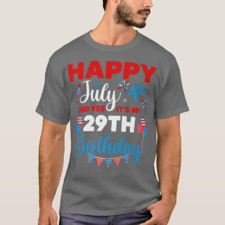 Happy July 4th And Yes It's My 29th Birthday Indep T-Shirt
