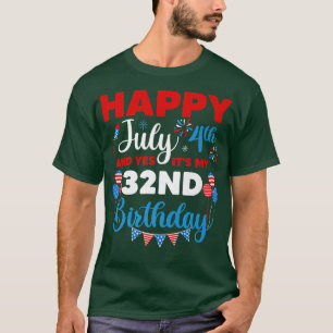 Happy July 4th And Yes It's My 32nd Birthday Indep T-Shirt