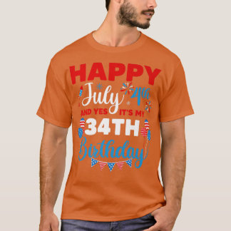 Happy July 4th And Yes It's My 34th Birthday Indep T-Shirt