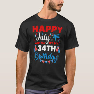 Happy July 4th And Yes It's My 34th Birthday Indep T-Shirt