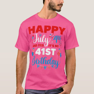 Happy July 4th And Yes It's My 41st Birthday Indep T-Shirt
