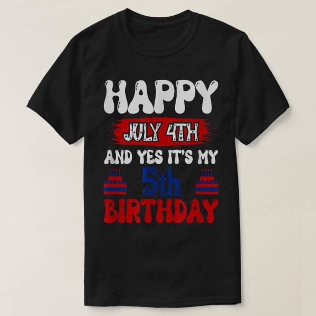 Happy July 4th and Yes It's My 5th Birthday T-Shir T-Shirt (Design Front)