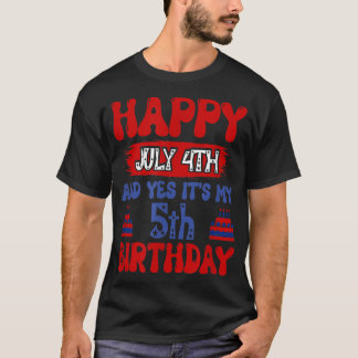 Happy July 4th and Yes Its My 5th Birthday  T-Shirt
