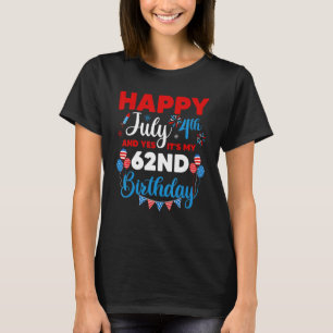 Happy July 4th And Yes It's My 62nd Birthday Indep T-Shirt