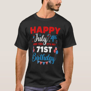 Happy July 4th And Yes It's My 71st Birthday Indep T-Shirt
