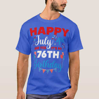 Happy July 4th And Yes It's My 76th Birthday Indep T-Shirt