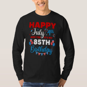 Happy July 4th And Yes It's My 85th Birthday Indep T-Shirt