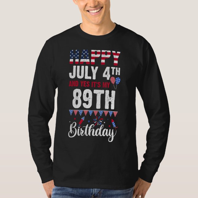 Happy July 4th And Yes It's My 89th Birthday Ameri T-Shirt (Front)
