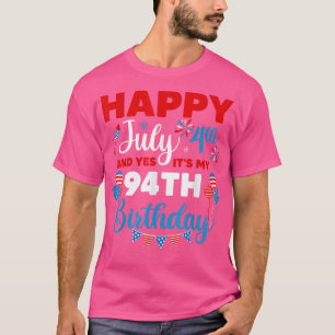 Happy July 4th And Yes It's My 94th Birthday Indep T-Shirt