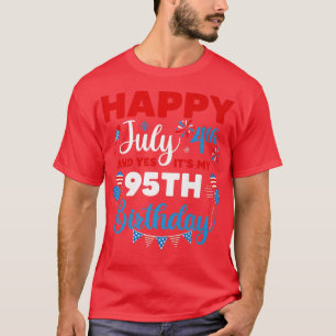 Happy July 4th And Yes It's My 95th Birthday Indep T-Shirt
