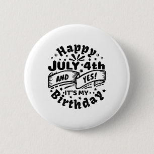 Happy July 4th And Yes It's My Birthday 4th Of Jul 6 Cm Round Badge