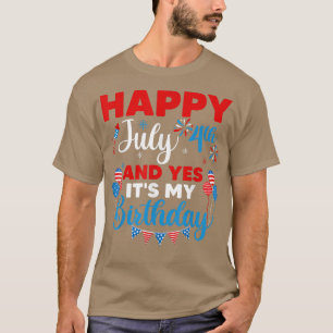 Happy July 4th And Yes It's My Birthday Independen T-Shirt