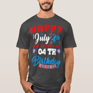 Happy July 4th & Yes It’s My 04th Birthday T-Shirt