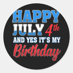 Happy July 4th Yes It's My Birthday Independence Classic Round Sticker