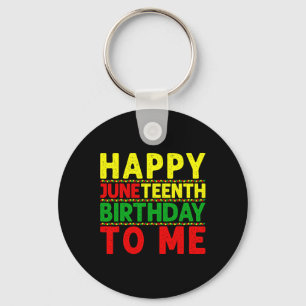 Happy Juneteenth Birthday To Me Juneteenth Birthda Key Ring