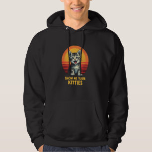 Happy Kitten Demand  Show Me Your Kitties Hoodie