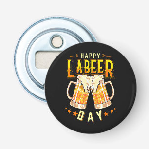 Happy Labeer Day Funny Labour Day Bottle Opener