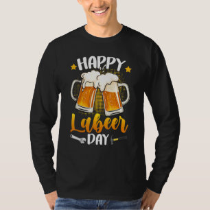 Happy Labeer Day Union Worker Beer Drinkers Labor  T-Shirt