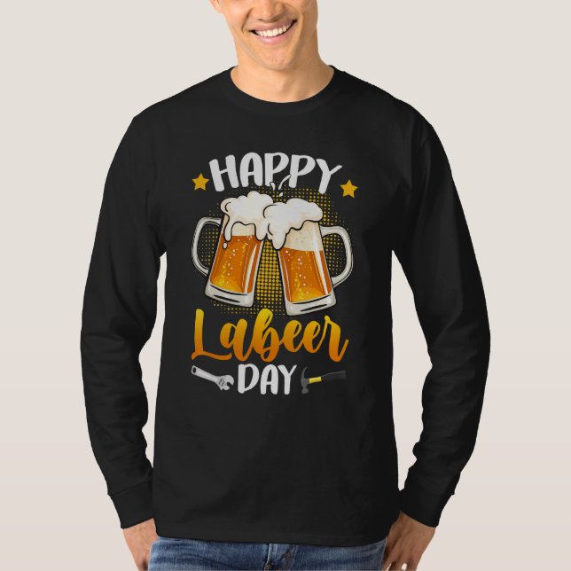 Happy Labeer Day Union Worker Beer Drinkers Labor  T-Shirt (Front)
