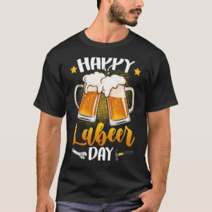 Happy Labeer Day Union Worker Beer Drinkers Labour T-Shirt