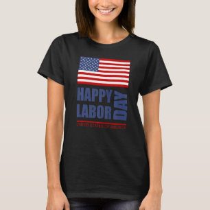Happy Labor Day America Workers Day  Labour Day    T-Shirt