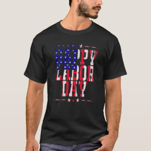 Happy Labor Day  Patriot Happy Labor Day Men Women T-Shirt