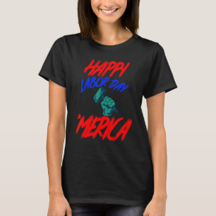 Happy Labour Day Holiday Merica The American 1 T-Shirt