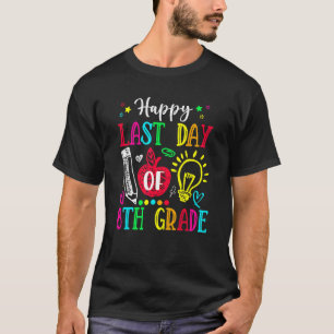 Happy Last Day Fun Teacher Student Celebrate Grad T-Shirt
