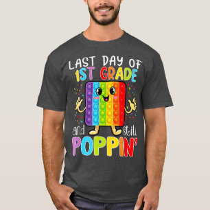 Happy Last Day Of 1st Grade And Still Poppin Teach T-Shirt